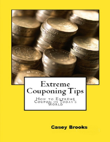 Extreme Couponing Tips: How to Extreme Coupon in Today’s World