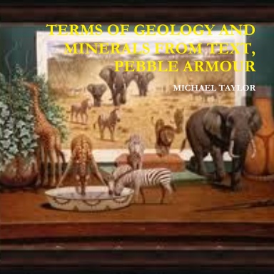 TERMS OF GEOLOGY AND MINERALS FROM TEXT, PEBBLE ARMOUR