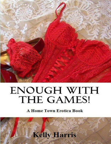 Enough with the Games!: A Home Town Erotica Book