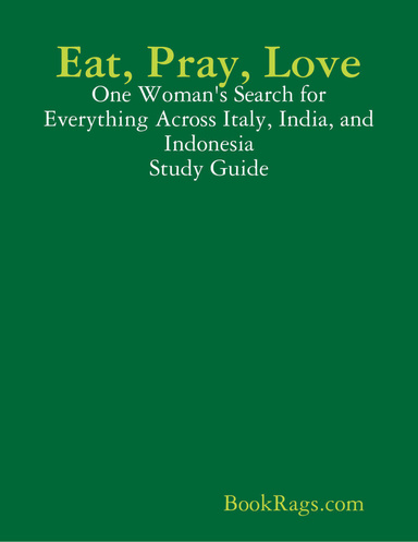 Eat, Pray, Love: One Woman's Search for Everything Across Italy, India, and Indonesia Study Guide