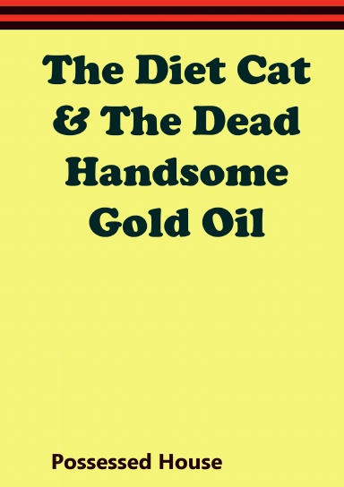 The Diet Cat II and The Dead Handsome Gold Oil