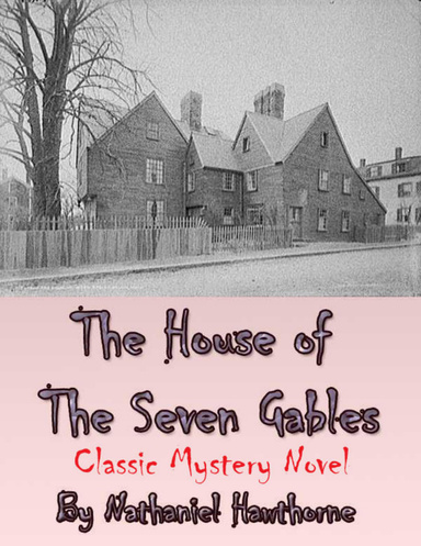 The House of the Seven Gables - Classic Mystery Novel