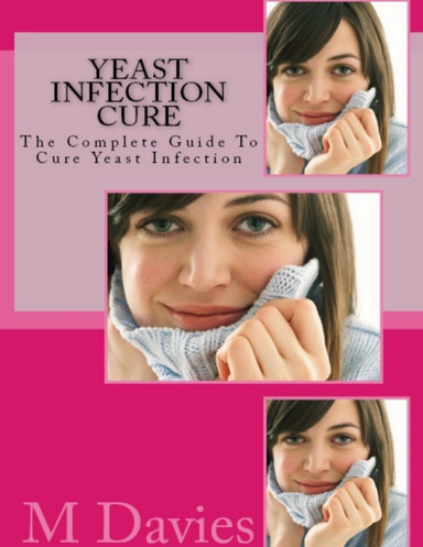 Yeast Infection Cure: The Complete Guide to Cure Yeast Infection