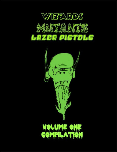 Wizards Mutants Laser Pistols Volume 1 Compilation - Pdf Version