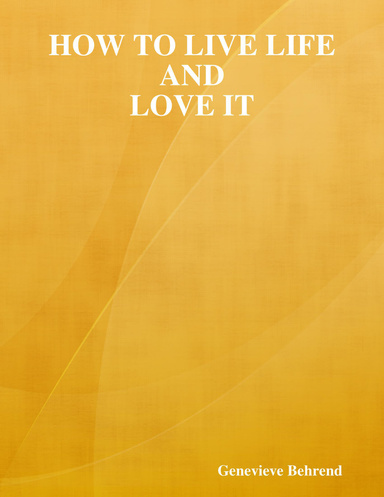 How to Live Life and Love It