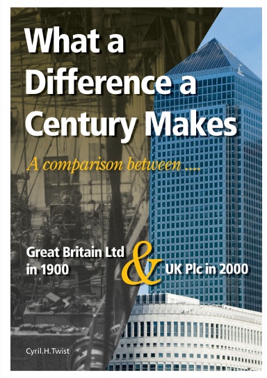 WHAT A DIFFERENCE A CENTURY MAKES -  A Comparison Between Great Britain Limited in 1900 and UK Plc in 2000