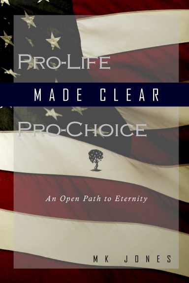 Pro-Life Pro-Choice Made Clear: An Open Path to Eternity