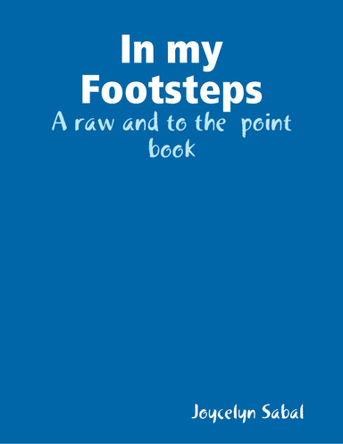 In My Footsteps: A Raw and to the  Point Book