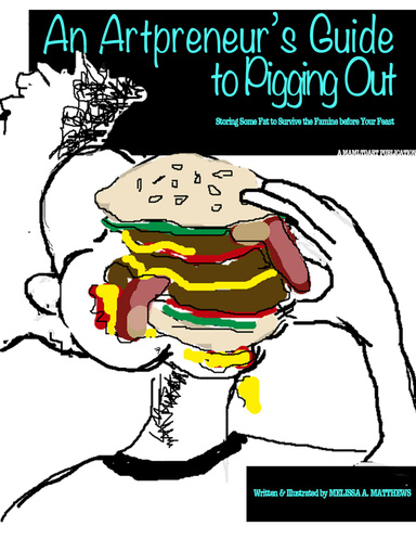 An Artpreneur's Guide to Pigging Out: Storing Some Fat to Survive the Famine Before Your Feast