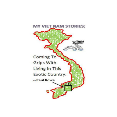 My Viet Nam Stories: Coming To Grips With Living In This Exotic Country.