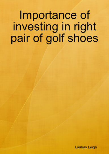 Importance of investing in right pair of golf shoes