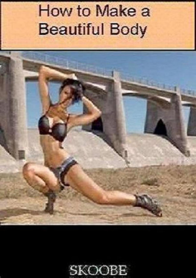 How to Make a Beautiful Body.