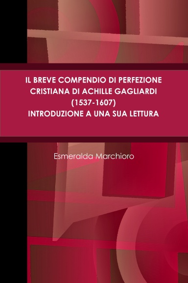 Il breve compendio di perfezione cristiana di Achille Gagliardi (1537-1607) - Introduzione a una sua lettura