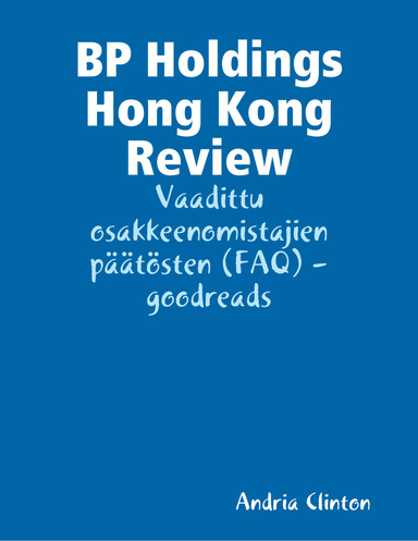 BP Holdings Hong Kong Review: Vaadittu osakkeenomistajien päätösten (FAQ) - goodreads