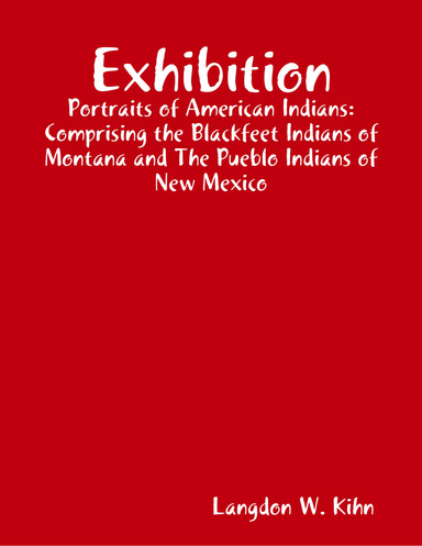 Exhibition: Portraits of American Indians: Comprising the Blackfeet Indians of Montana and The Pueblo Indians of New Mexico