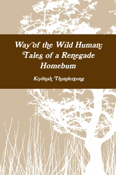 Way of the Wild Human: Tales of a Renegade Homebum