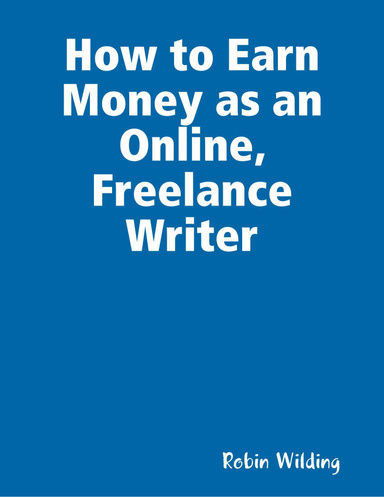 How to Earn Money as an Online, Freelance Writer