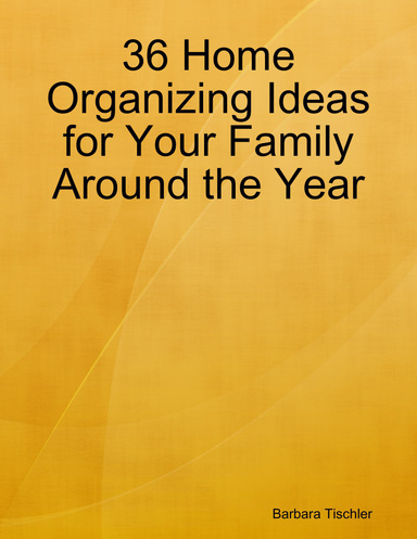 36 Home Organizing Ideas for Your Family Around the Year