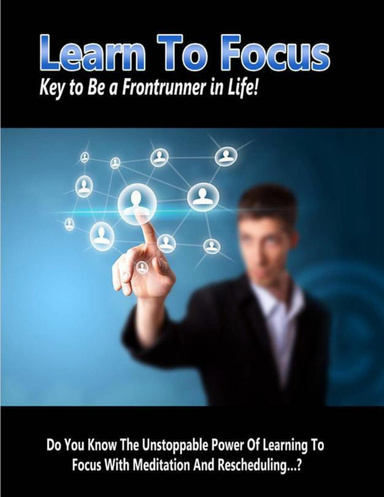 Learn to Focus-Key to Be a Frontrunner in Life