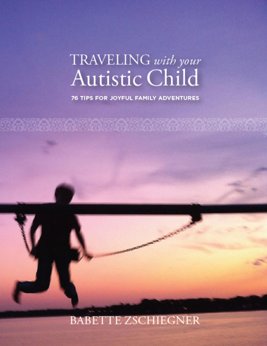 Traveling with Your Autistic Child: 76 Tips for Joyful Family Adventures