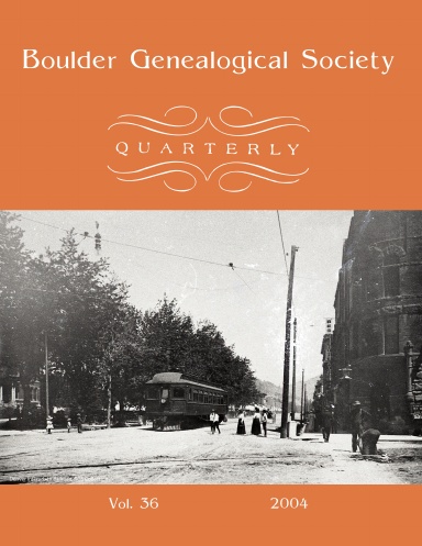 Boulder Genealogical Society Quarterly 2004 Edition