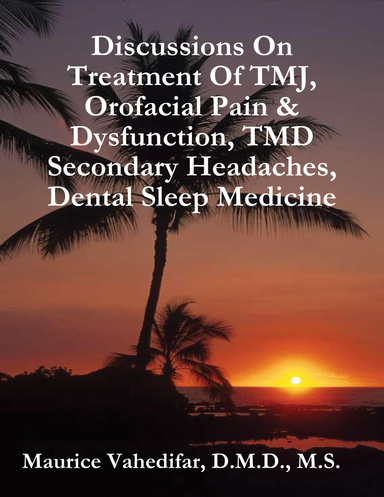 Discussions On Treatment Of TMJ,Orofacial Pain & Dysfunction, TMD Secondary Headaches, Dental Sleep Medicine