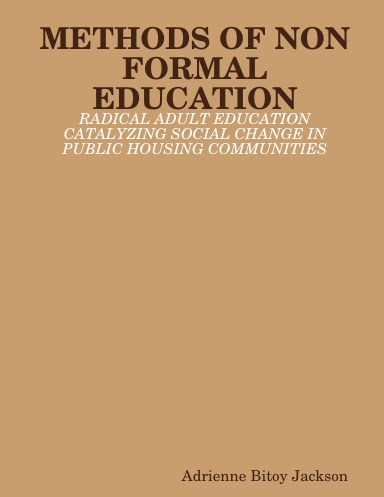 METHODS OF NON FORMAL EDUCATION:  RADICAL ADULT EDUCATION CATALYZING SOCIAL CHANGE IN PUBLIC HOUSING COMMUNITIES