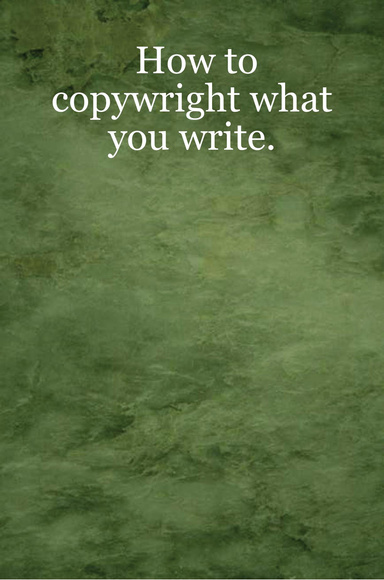 How to copywright what you write.