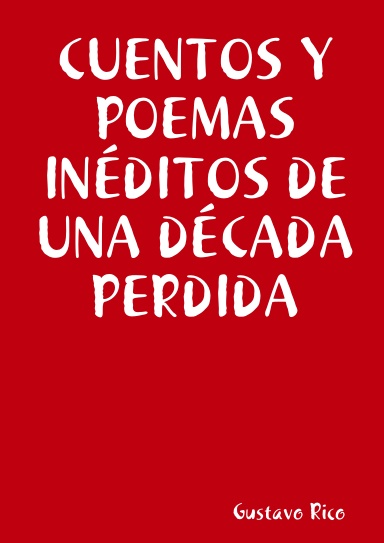 CUENTOS Y POEMAS INÉDITOS DE UNA DÉCADA PERDIDA