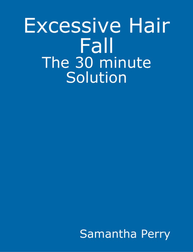 Excessive Hair Fall - The 30 minute Solution