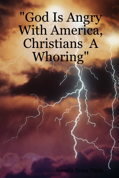 "God Is Angry With America,Christians  A Whoring"
