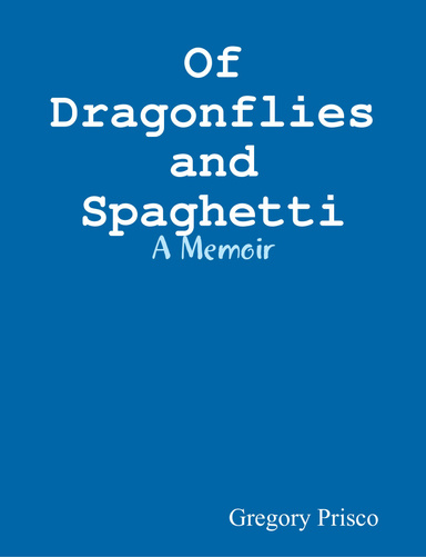 Of Dragonflies and Spaghetti: A Memoir
