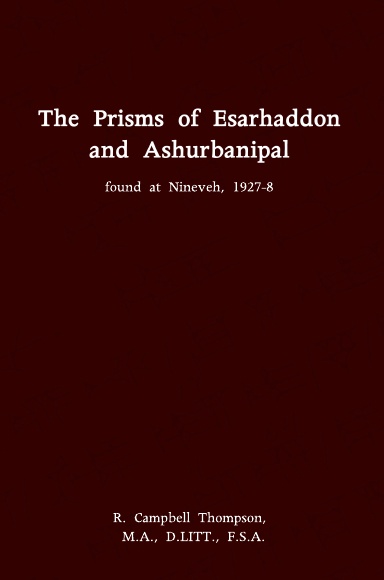 The Prisms of Esarhaddon and Ashurbanipal: Found At Nineveh 1927-8