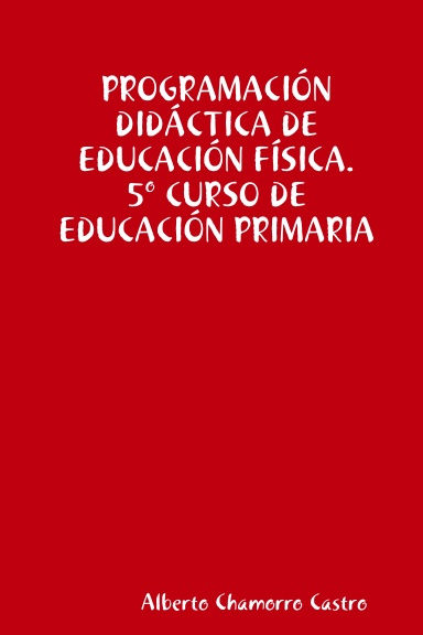 PROGRAMACIÓN DIDÁCTICA DE EDUCACIÓN FÍSICA. 5º CURSO DE EDUCACIÓN PRIMARIA