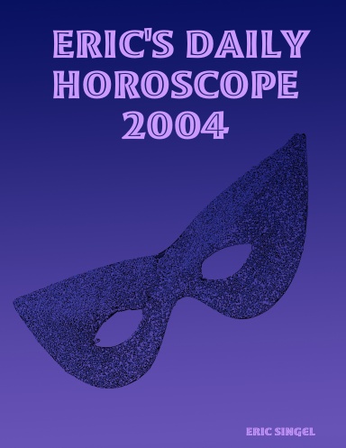 ERIC'S DAILY HOROSCOPE 2004