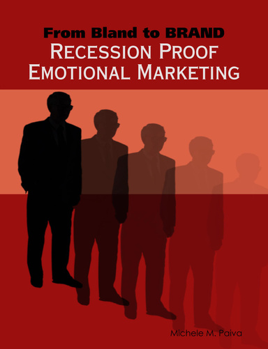 From Bland to BRAND:Recession Proof through Emotional Marketing