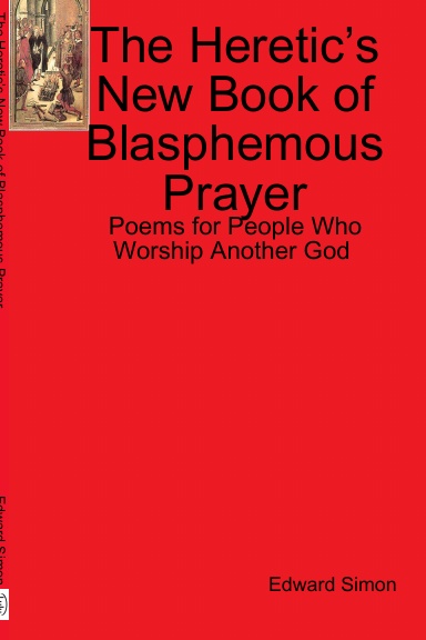 The Heretic’s New Book of Blasphemous Prayer