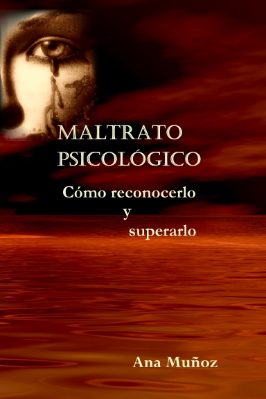 Maltrato psicológico. Cómo reconocerlo y superarlo