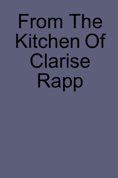 From The Kitchen Of Clarise Rapp