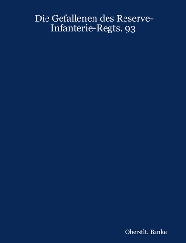 Die Gefallenen des Reserve-Infanterie-Regts. 93
