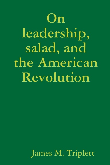 On leadership, salad, and the American Revolution