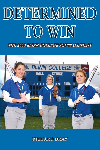 THE 2009 BLINN COLLEGE SOFTBALL TEAM: DETERMINED TO WIN