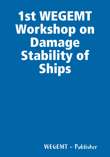 1st WEGEMT Workshop on Damage Stability of Ships