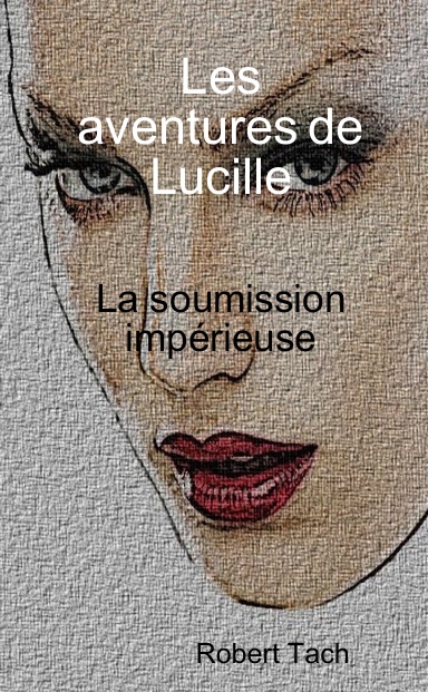 Les aventures de Lucille - La soumission impérieuse