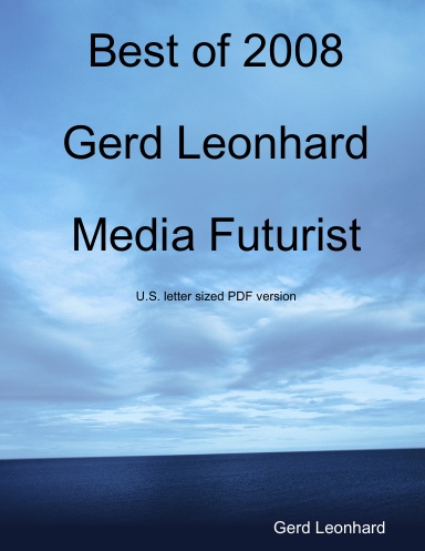 Best of 2008: Gerd Leonhard, Media Futurist U.S. Letter Size PRINT ONLY Version