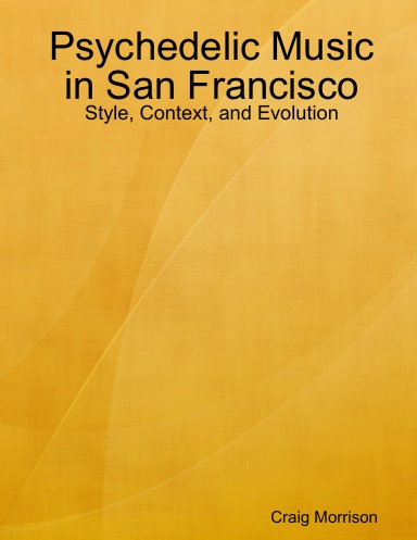 Psychedelic Music in San Francisco: Style, Context, and Evolution