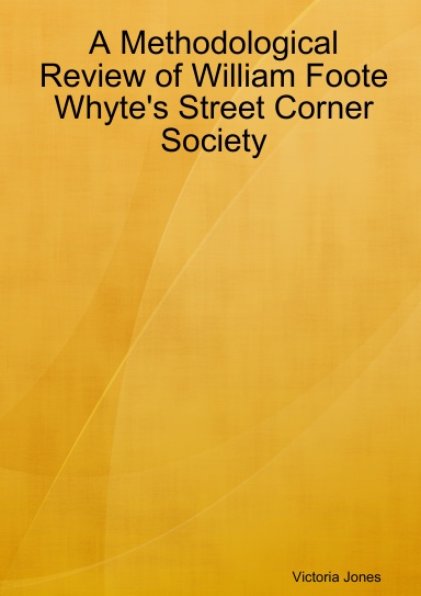 A Methodological Review of William Foote Whyte's Street Corner Society