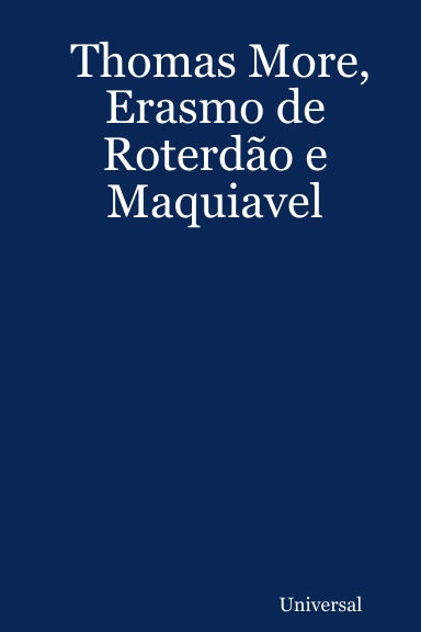 Thomas More, Erasmo de Roterdão e Maquiavel