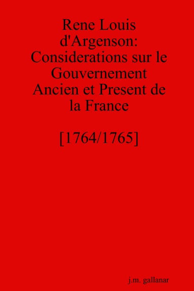Rene Louis d'Argenson: Considerations sur le Gouvernement Ancien et Present de la France [1764/1765]