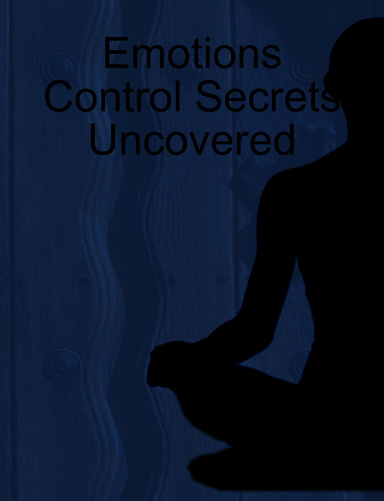 Emotions Control Secrets Uncovered